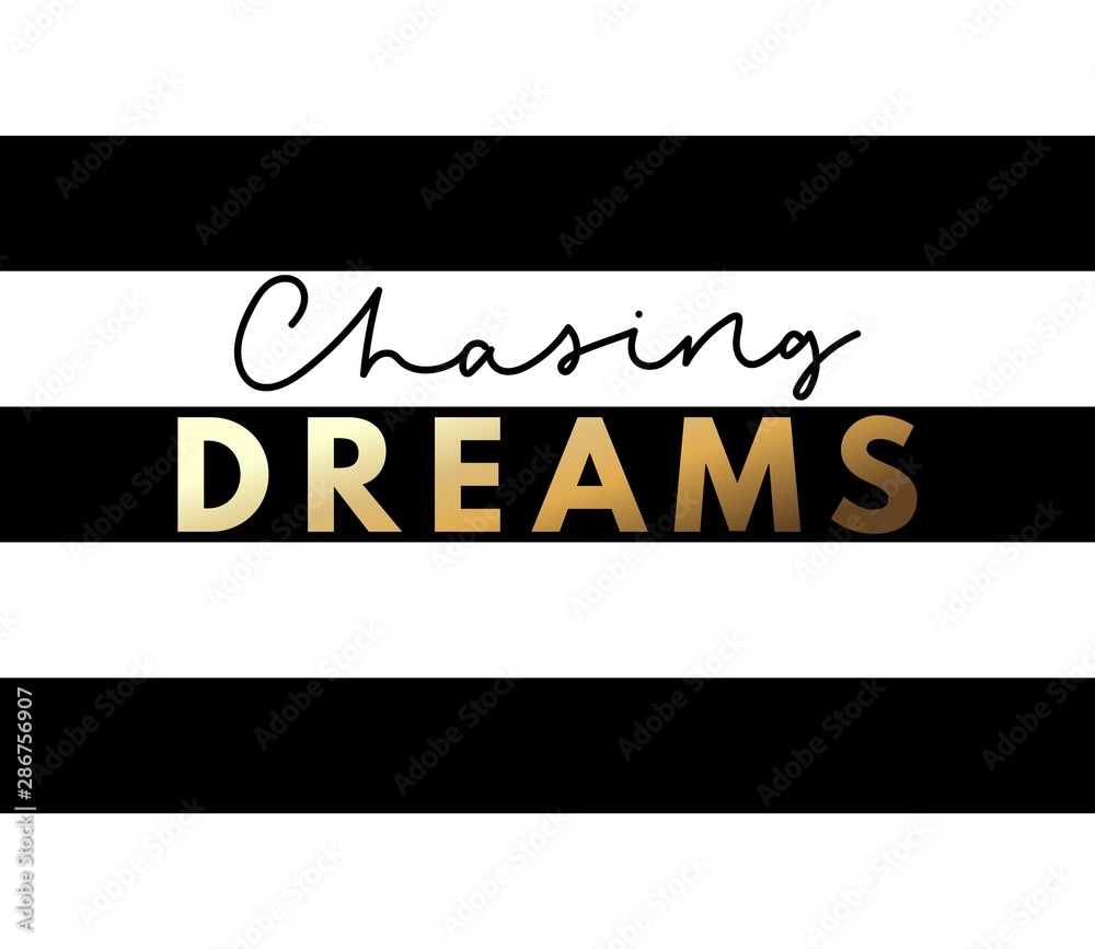 Wall mural chasing dreams poster vector illustration. beautiful black and gold font written on striped black-an