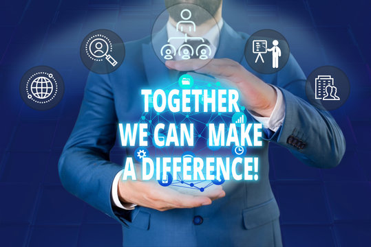 Writing note showing Together We Can Make A Difference. Business concept for be very important some way in like team or group Male human wear formal work suit presenting using smart device
