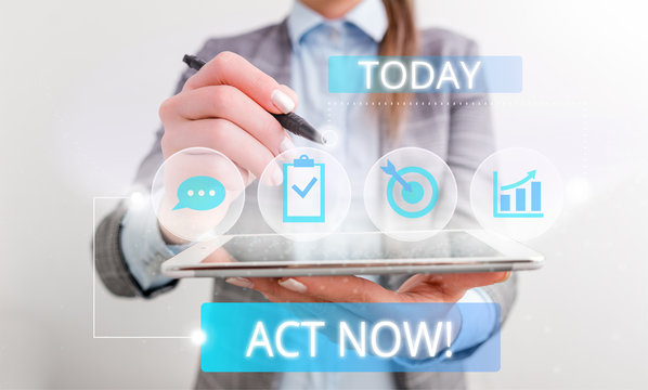 Conceptual hand writing showing Act Now. Concept meaning fulfil the function or serve the purpose of Take action Do something Female human wear formal work suit presenting smart device