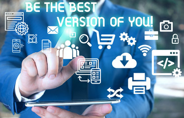 Word writing text Be The Best Version Of You. Business photo showcasing going to move away from where are start improving Male human wear formal work suit presenting presentation using smart device