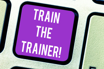 Word writing text Train The Trainer. Business concept for identified to teach mentor or train others attend class Keyboard key Intention to create computer message pressing keypad idea