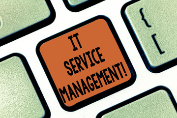 Conceptual hand writing showing It Service Management. Business photo showcasing the process of aligning enterprise IT services Keyboard key Intention to create computer message idea