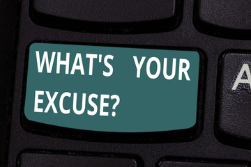 Word writing text What S Your Excuse. Business concept for when being asked to provide reasons for...