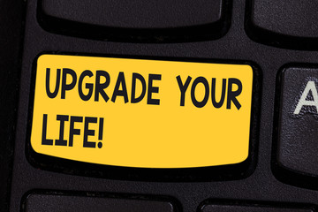 Conceptual hand writing showing Upgrade Your Life. Business photo showcasing improve your way of living Getting wealthier and happier Keyboard key Intention to create computer message idea