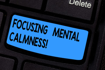 Writing note showing Focusing Mental Calmness. Business photo showcasing free the mind from agitation or any disturbance Keyboard key Intention to create computer message pressing keypad idea