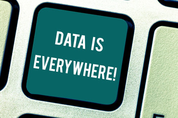 Word writing text Data Is Everywhere. Business concept for Information raw or unorganized form refer conditions idea Keyboard key Intention to create computer message pressing keypad idea