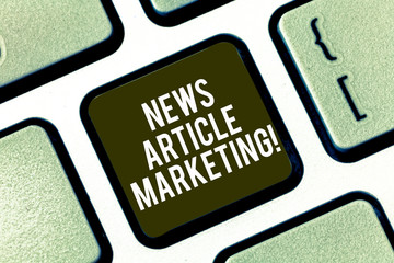 Text sign showing News Article Marketing. Conceptual photo Write and issue short articles to a range of outlets Keyboard key Intention to create computer message pressing keypad idea