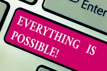 Word writing text Everything Is Possible. Business concept for we cannot predict with any certainty what will happen Keyboard key Intention to create computer message pressing keypad idea