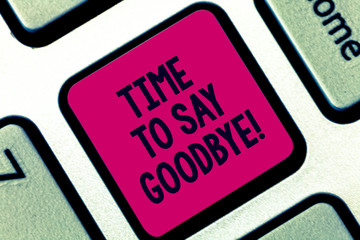 Handwriting text Time To Say Goodbye. Concept meaning Separation Moment Leaving Breakup Farewell Wishes Ending Keyboard key Intention to create computer message pressing keypad idea