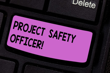Conceptual hand writing showing Project Safety Officer. Business photo text Responsible for monitoring and assessing unsafe zones Keyboard key Intention to create computer message idea