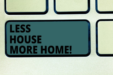 Word writing text Less House More Home. Business concept for Have a warm comfortable place to live with family love Keyboard key Intention to create computer message pressing keypad idea