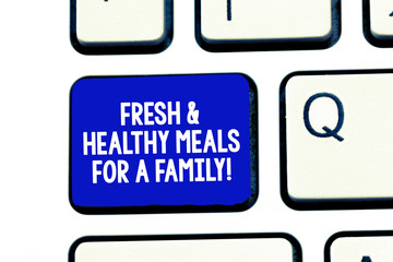 Conceptual hand writing showing Fresh And Healthy Meals For A Family. Business photo showcasing Good nutrition taking care of health Keyboard Intention to create computer message keypad idea