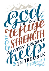 Hand lettering The Lord is our refuge and strength, a very present help in trouble on black background.