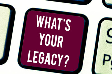 Fototapeta premium Conceptual hand writing showing What S Your Legacy. Business photo text gift that handed or conveyed from one demonstrating to another Keyboard key Intention to create computer message idea