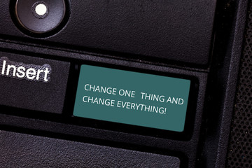 Conceptual hand writing showing Change One Thing And Change Everything. Business photo showcasing...