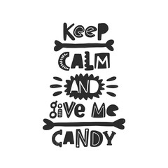 Keep calm and give me candy. Halloween hand drawn lettering. Quote sketch typography. Vector inscription slogan. Handwritten calligraphy with traditional symbols. Sticker, icon, logo, label