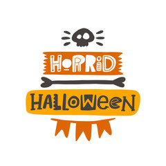 Horrid halloween. Hand drawn lettering. Quote sketch typography. Vector inscription slogan. Handwritten calligraphy with traditional symbols. Party art design. Sticker, logo, label