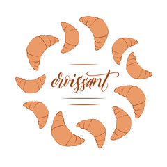 Croissant circle frame hand drawn flat layout with brush calligraphy isolated on white background. Vector illustration