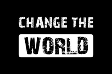 Change the world -  Vector illustration design for banner, t shirt graphics, fashion prints, slogan tees, stickers, cards, posters and other creative uses