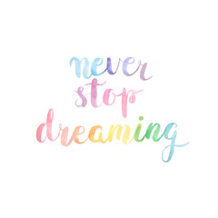 Never stop dreaming watercolor lettering quote