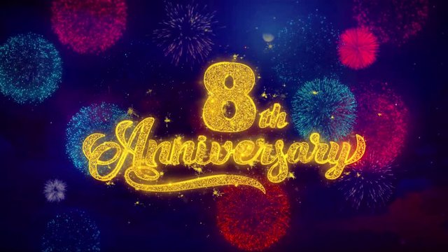 8th Happy Anniversary Greeting Text with Particles and Sparks Colored Bokeh Fireworks Display 4K. for Greeting card, Celebration, Party Invitation, calendar, Gift, Events, Message, Holiday, Wishes.