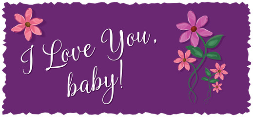 "I love you, baby!" - greeting card, web banner, horizontal vector illustration with watercolor flowers agains purple background.