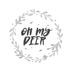 Oh my deer vector brush lettering in floral wreath. Handwritten Christmas typography print for flyer, poster, card, banner. Hand drawn decorative design element.