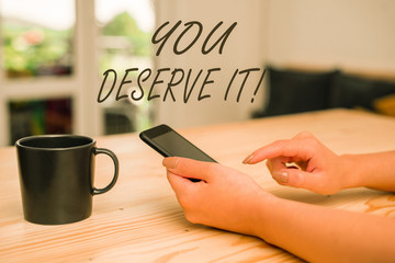 Conceptual hand writing showing You Deserve It. Concept meaning should have it because of their...