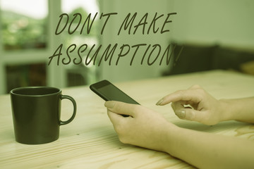 Conceptual hand writing showing Don T Make Assumption. Concept meaning something that you assume to...