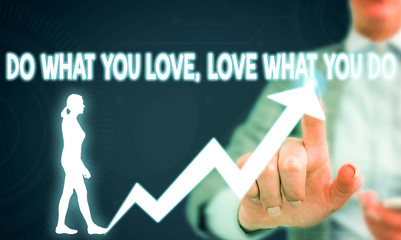Text sign showing Do What You Love Love What You Do. Business photo showcasing you able doing stuff you enjoy it to work in better places then Female human wear formal work suit presenting