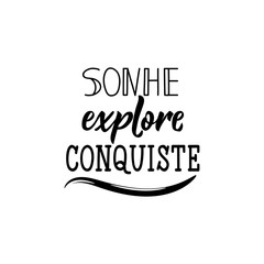 Dream, explore, win in Portuguese. Ink illustration with hand-drawn lettering. Sonhe explore conquiste - obrazy, fototapety, plakaty
