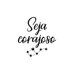 Be brave in Portuguese. Ink illustration with hand-drawn lettering. Seja corajoso