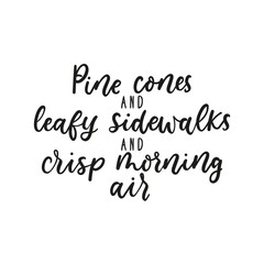 Pine cones, leafy sidewalks, crisp morning air cute print vector illustration. Typography poster in black and white. Inspiration quote flat style for t-shirt design, sketches, card, brochure