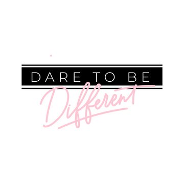 Dare to be different feminine inspirational print. Hand drawn lettering, inspire and motivational quote in white and black font for poster, t-shirt, bag, cups, card, flyer, badge