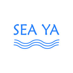 Sea ya -  Vector illustration design for banner, t shirt graphics, fashion prints, slogan tees, stickers, cards, posters and other creative uses