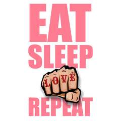 Eat sleep Love repeat motivation Quote illustration sign or label. Love Typography Wallpaper Concept with strong fist and text about love
