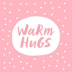 Warm hugs, trendy brush hand lettering. Greeting card for the winter season. Vector illustration.