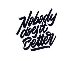 Obraz premium Nobody Does it Better. Inscription isolated on a white background. Good for print, t-shirts, cards. Vector illustration