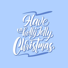 "Have a holly jolly Christmas" hand written lettering,  Typography isolated on white background. Great for party posters and banners.
