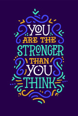 You are the stronger than you think. Motivation slogan, phrase or quote. Modern vector illustration for t-shirt, sweatshirt or other apparel print.