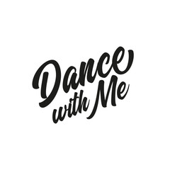 Dance with me text. Hand drawn lettering, modern calligraphy. Design for banner, poster, greeting card, invitation, flyer, brochure. Isolated on white background. 