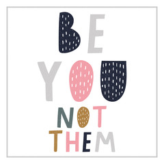 Be you, not them  hand drawn lettering phrase in Scandinavian style. Hand drawn vector illustration for poster, card, label, banner, flyer, baby wear, kid’s room decoration.