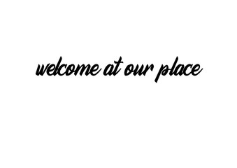 welcome at our place