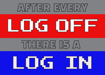 Obraz premium After every Log off there is a log in, the new cycle of life in this technology ear!