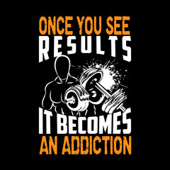Once you see results it becomes an addiction, Fitness Quote