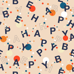 Colorful Polka dots mixed with wording  “BE HAPPY” Vector seamless pattern in typo play font.  ,Design for fashion,web,wallpaper,fabric, wrapping and all prints