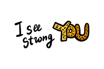 I see strong you hand drawn vector illustration with lettering word textured