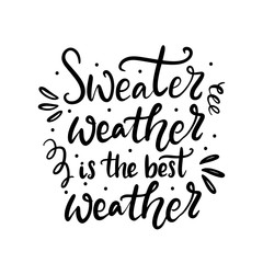 Sweater weather is the best weather hand written lettering phrase. T-shirt, card, banner design