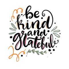 Obraz premium Be kind and grateful hand drawn lettering pharse for Thanksgiving and modern farmhouse decoration