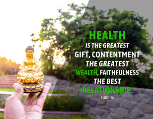 Health is the greatest gift, contentment the greatest wealth, faithfulness the best relationship -...